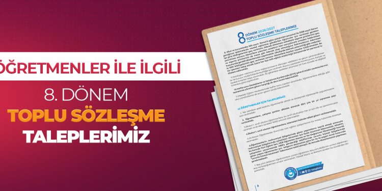 ÖĞRETMENLER İLE İLGİLİ 8.DÖNEM TOPLU SÖZLEŞME TALEPLERİMİZ